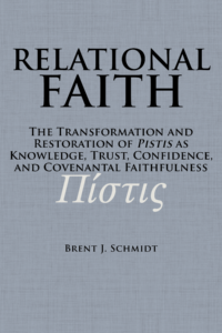 The book cover for Relational Faith: The Transformation and Restoration of <i>Pistis</i> as Knowledge, Trust, Confidence, and Covenantal Faithfulness by Brent J. Schmidt